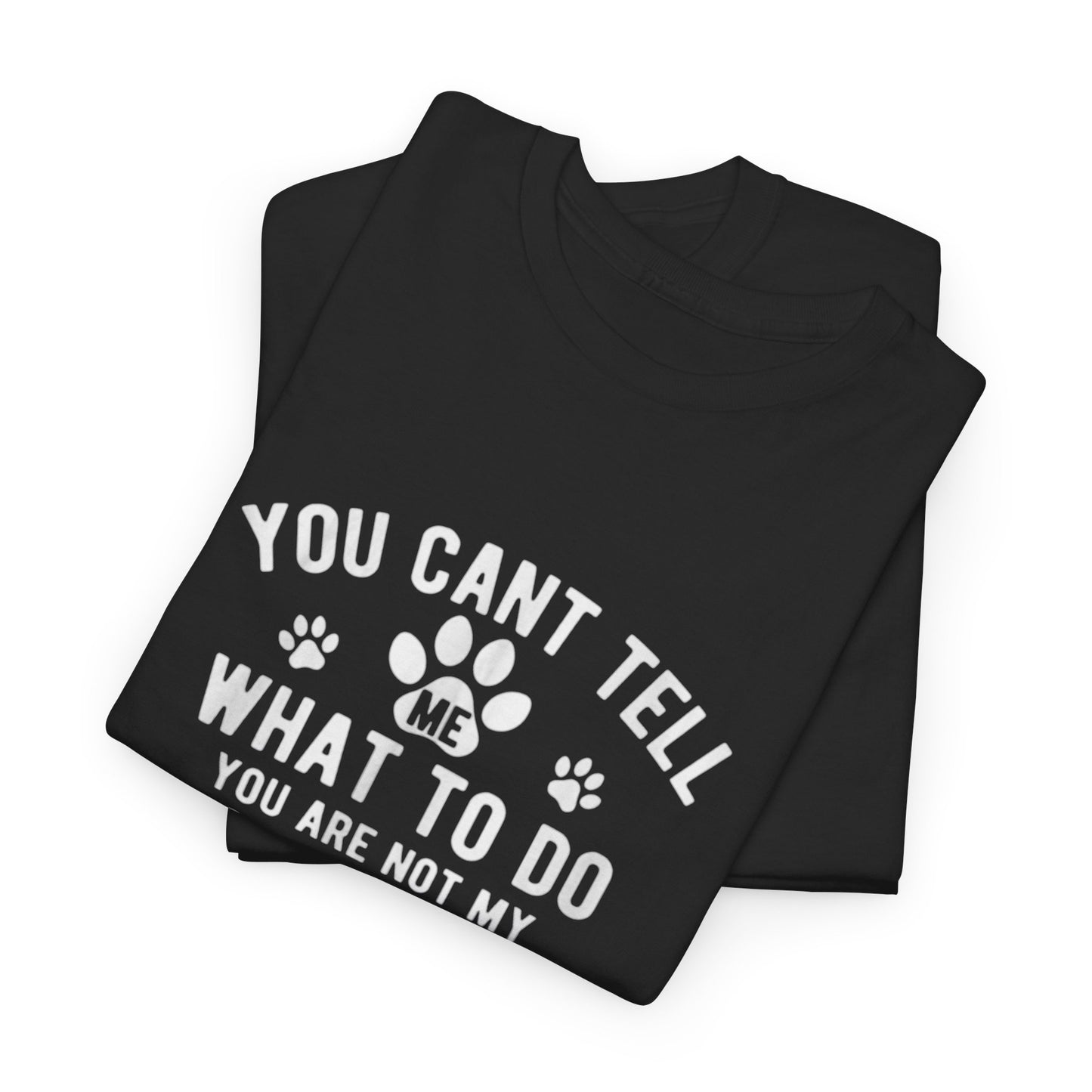 Cute Loving Animals Tshirt You Can't Tell Me What To Do You Are Not My Dog