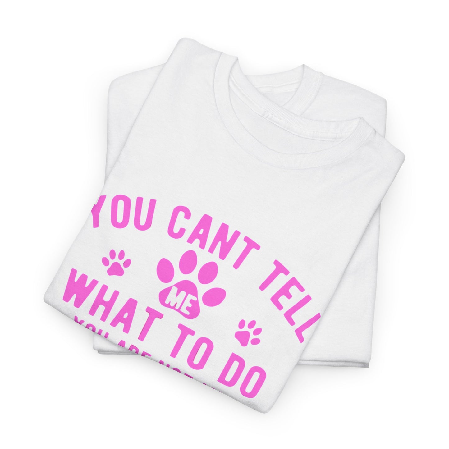 Cute Loving Animals Tshirt You Can't Tell Me What To Do You Are Not My Dog