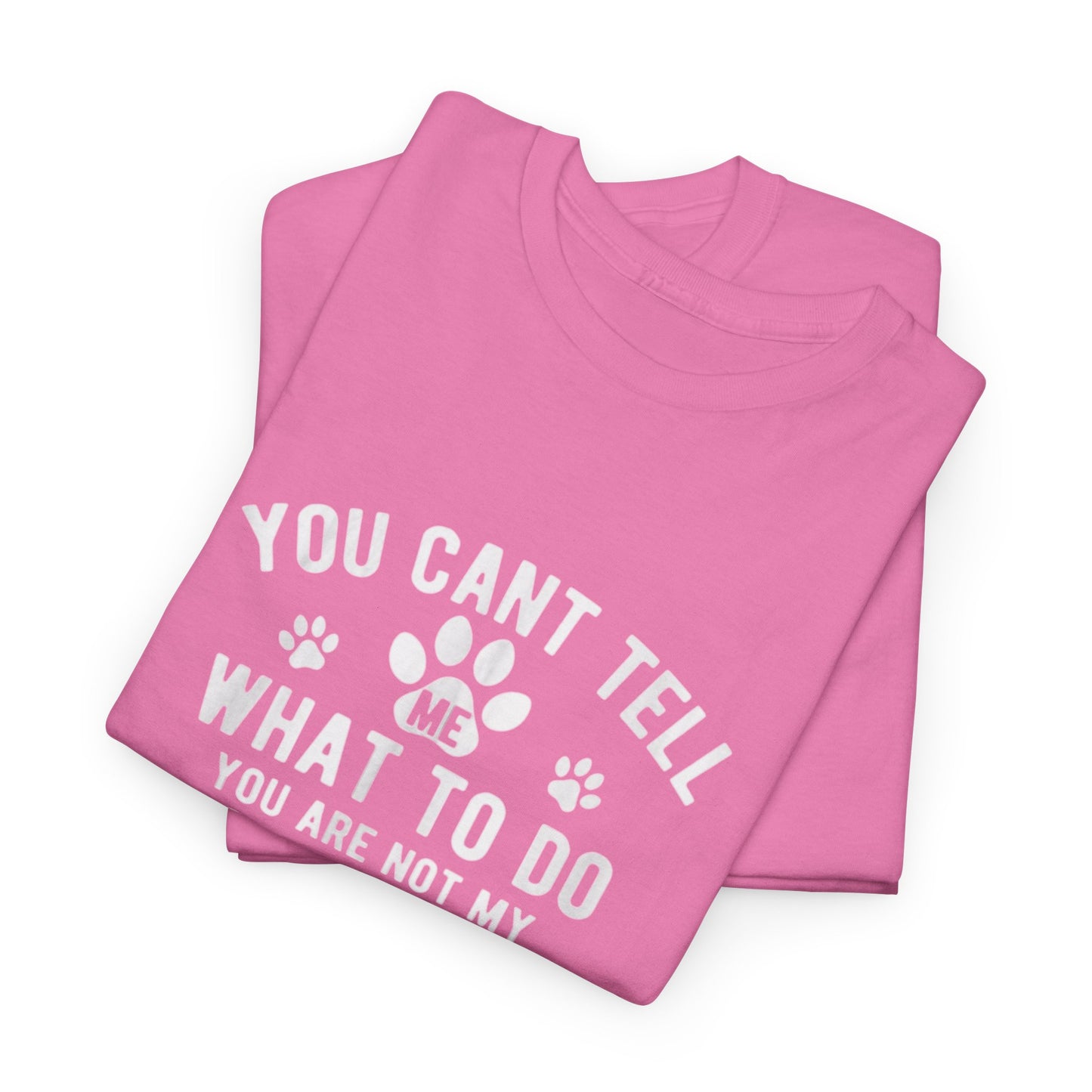 Cute Loving Animals Tshirt You Can't Tell Me What To Do You Are Not My Dog