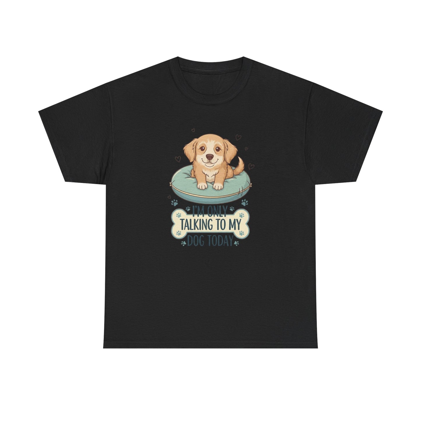 I'm Only Talking With My Dog Today Tee —  Graphic T-Shirt