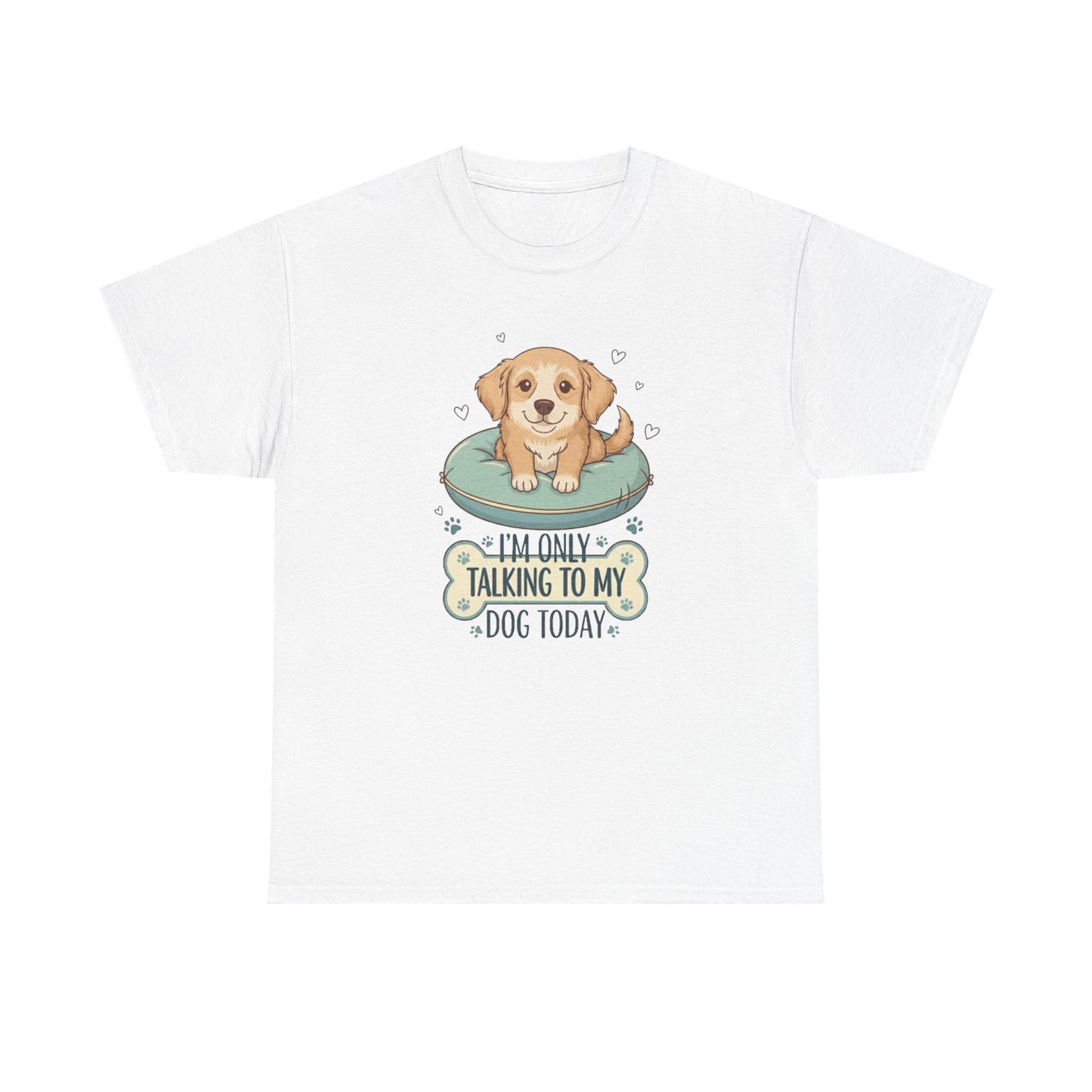 I'm Only Talking With My Dog Today Tee —  Graphic T-Shirt