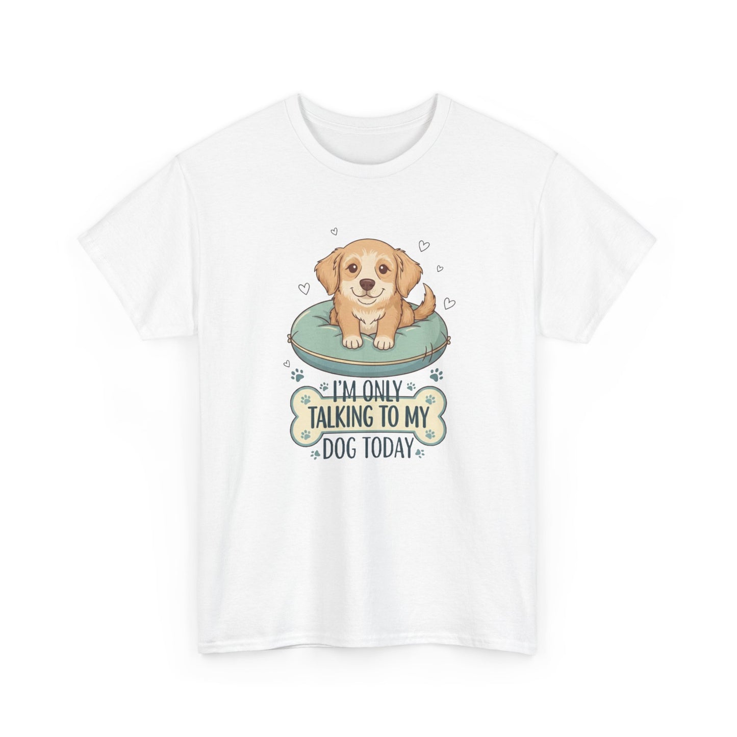 I'm Only Talking With My Dog Today Tee —  Graphic T-Shirt